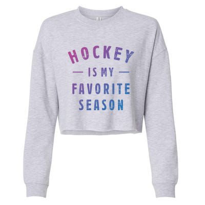 Hockey Is My Favorite Season Cool Saying For Sports Lovers Cute Gift Cropped Pullover Crew