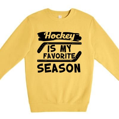 Hockey Is My Favorite Season: Funny Ice Hockey Player Great Gift Premium Crewneck Sweatshirt