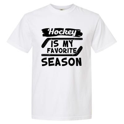 Hockey Is My Favorite Season: Funny Ice Hockey Player Great Gift Garment-Dyed Heavyweight T-Shirt