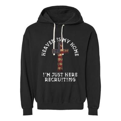 Heaven Is My Home Im Just Here Recruiting Funny Christian Garment-Dyed Fleece Hoodie