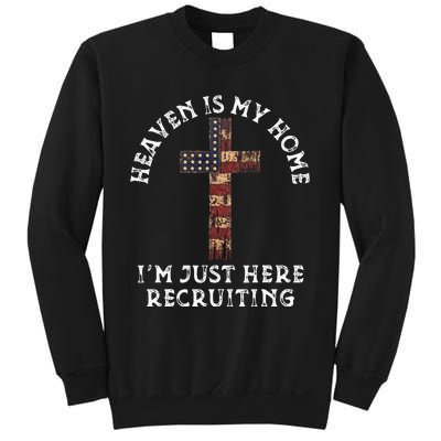 Heaven Is My Home Im Just Here Recruiting Funny Christian Sweatshirt