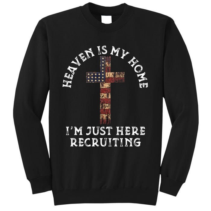 Heaven Is My Home Im Just Here Recruiting Funny Christian Tall Sweatshirt