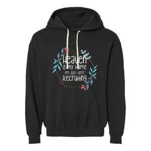 Heaven Is My Home IM Just Here Recruiting Garment-Dyed Fleece Hoodie