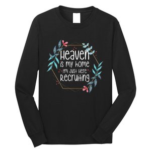 Heaven Is My Home IM Just Here Recruiting Long Sleeve Shirt