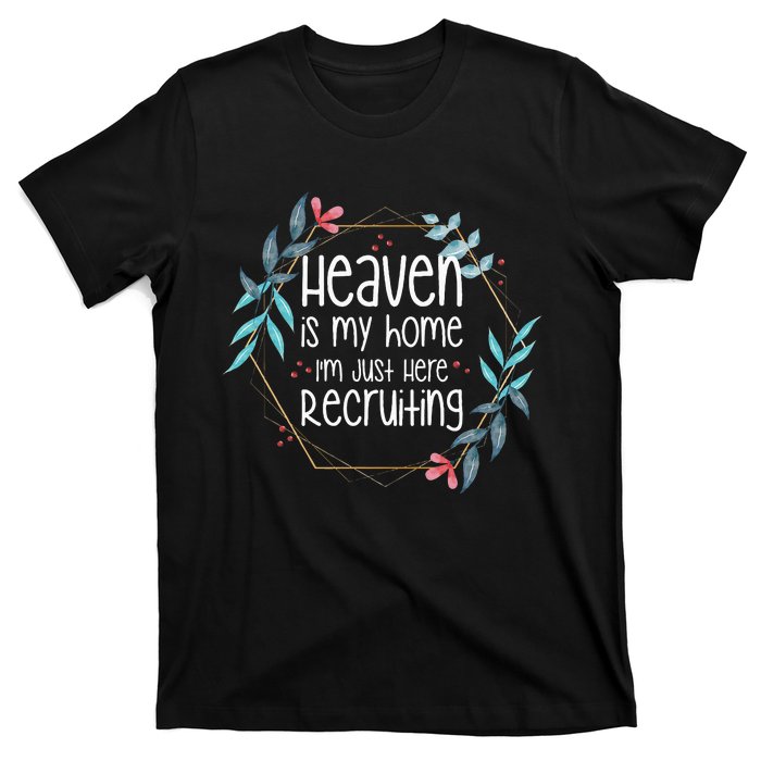 Heaven Is My Home IM Just Here Recruiting T-Shirt