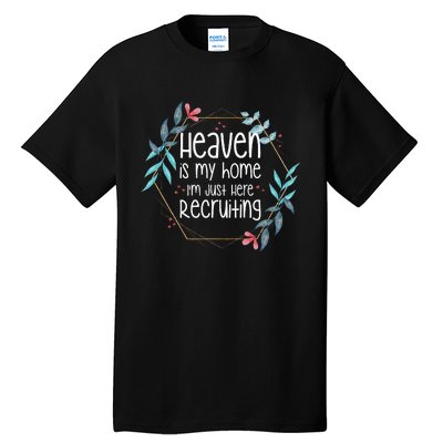 Heaven Is My Home IM Just Here Recruiting Tall T-Shirt