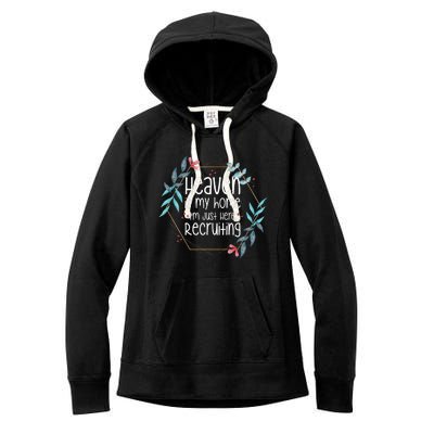 Heaven Is My Home IM Just Here Recruiting Women's Fleece Hoodie