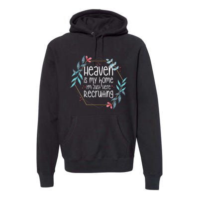 Heaven Is My Home IM Just Here Recruiting Premium Hoodie