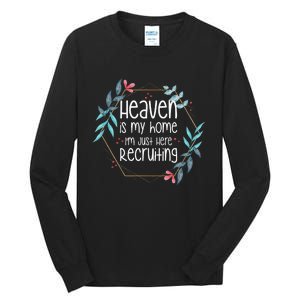 Heaven Is My Home IM Just Here Recruiting Tall Long Sleeve T-Shirt