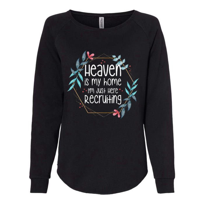 Heaven Is My Home IM Just Here Recruiting Womens California Wash Sweatshirt