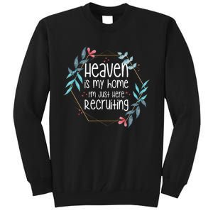 Heaven Is My Home IM Just Here Recruiting Tall Sweatshirt