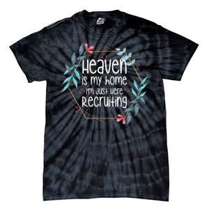 Heaven Is My Home IM Just Here Recruiting Tie-Dye T-Shirt