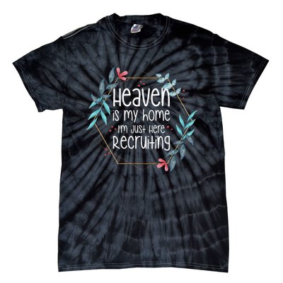 Heaven Is My Home IM Just Here Recruiting Tie-Dye T-Shirt