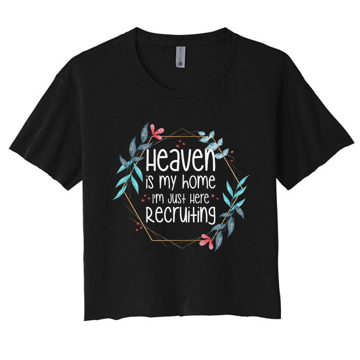 Heaven Is My Home IM Just Here Recruiting Women's Crop Top Tee