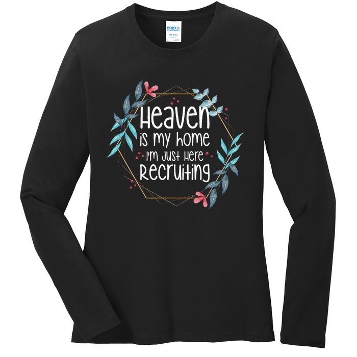 Heaven Is My Home IM Just Here Recruiting Ladies Long Sleeve Shirt