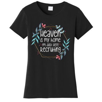 Heaven Is My Home IM Just Here Recruiting Women's T-Shirt