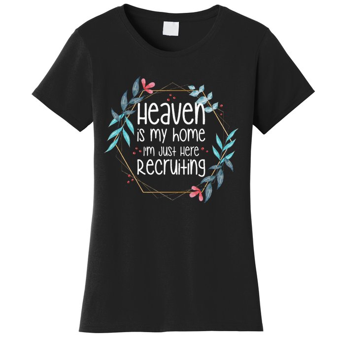 Heaven Is My Home IM Just Here Recruiting Women's T-Shirt