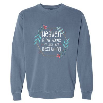 Heaven Is My Home IM Just Here Recruiting Garment-Dyed Sweatshirt