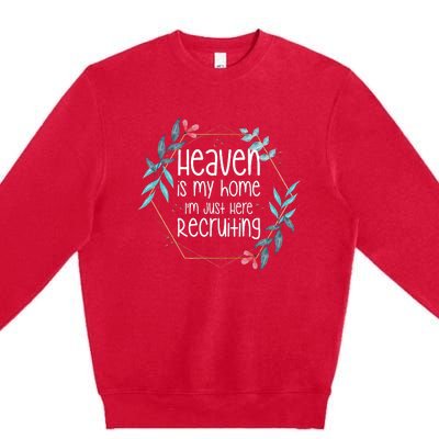 Heaven Is My Home IM Just Here Recruiting Premium Crewneck Sweatshirt