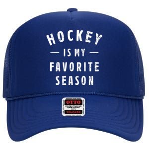 Hockey Is My Favorite Season Cool Saying For Sports Lovers Gift High Crown Mesh Back Trucker Hat