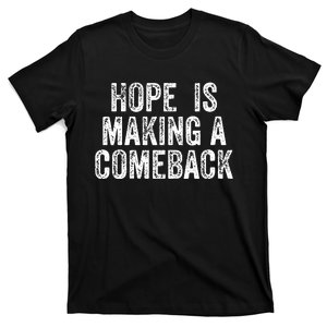 Hope Is Making A Comeback T-Shirt