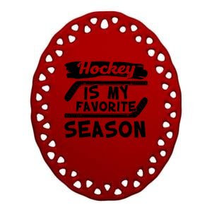 Hockey Is My Favorite Season: Funny Ice Hockey Player Great Gift Ceramic Oval Ornament