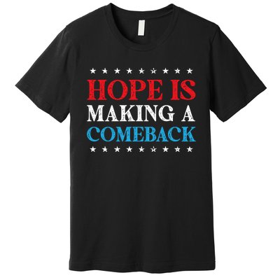 Hope Is Making A Comeback Premium T-Shirt