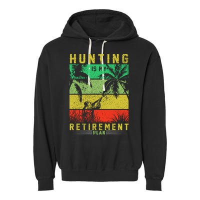 Hunting Is My Retirement Plan Garment-Dyed Fleece Hoodie