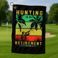 Hunting Is My Retirement Plan Golf Towel
