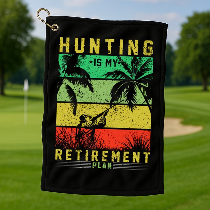 Hunting Is My Retirement Plan Golf Towel
