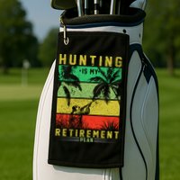 Hunting Is My Retirement Plan Golf Towel
