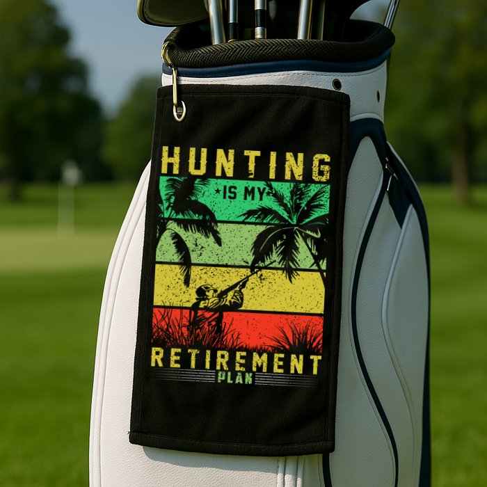 Hunting Is My Retirement Plan Golf Towel