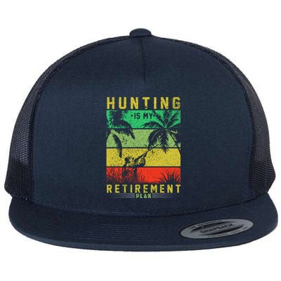 Hunting Is My Retirement Plan Flat Bill Trucker Hat