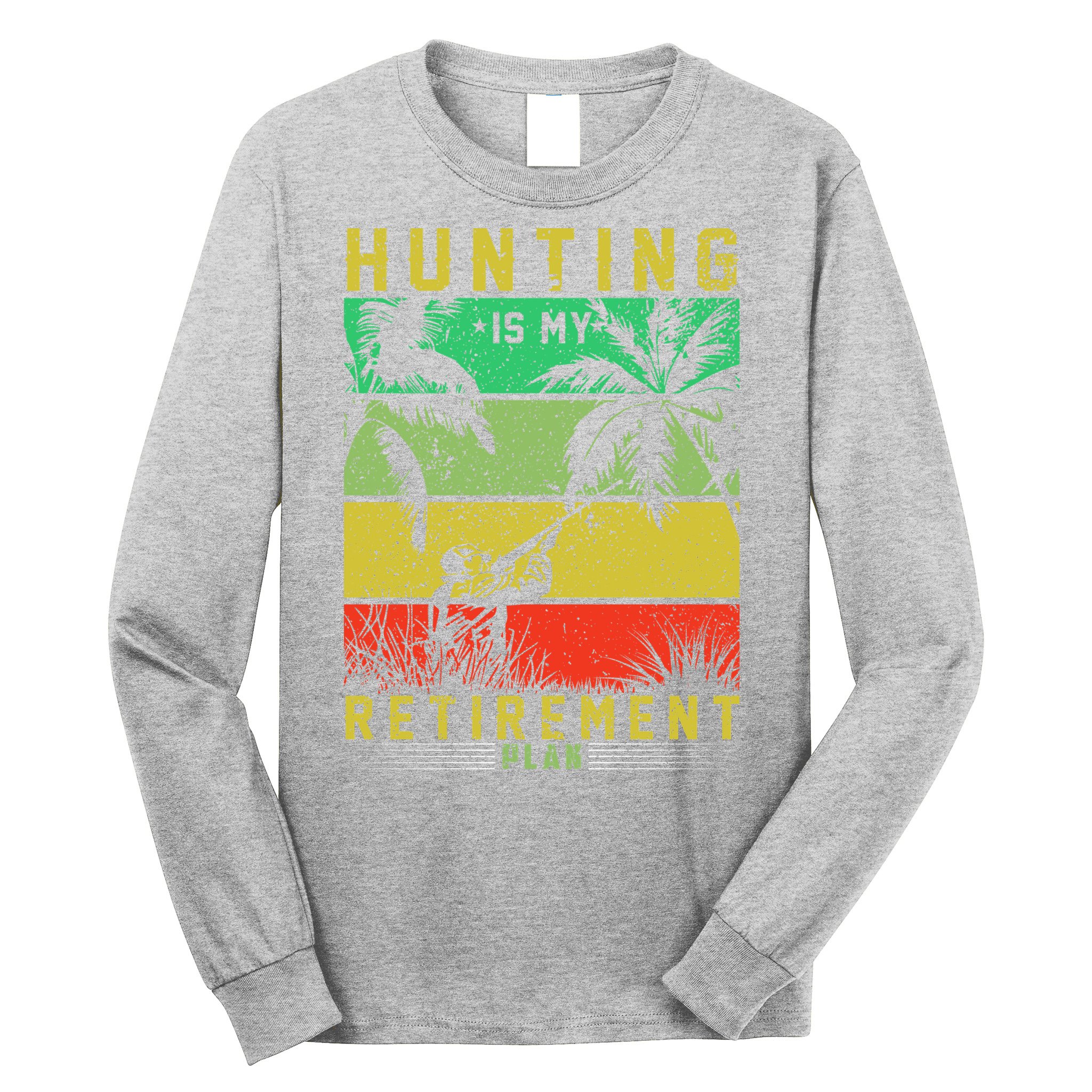 Hunting Is My Retirement Plan Long Sleeve Shirt