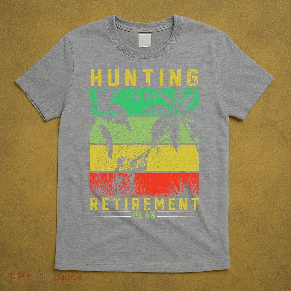 Hunting Is My Retirement Plan T-Shirt