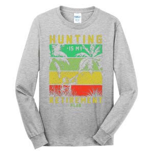 Hunting Is My Retirement Plan Tall Long Sleeve T-Shirt