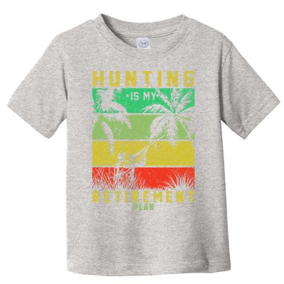 Hunting Is My Retirement Plan Toddler T-Shirt