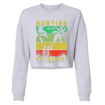 Hunting Is My Retirement Plan Cropped Pullover Crew