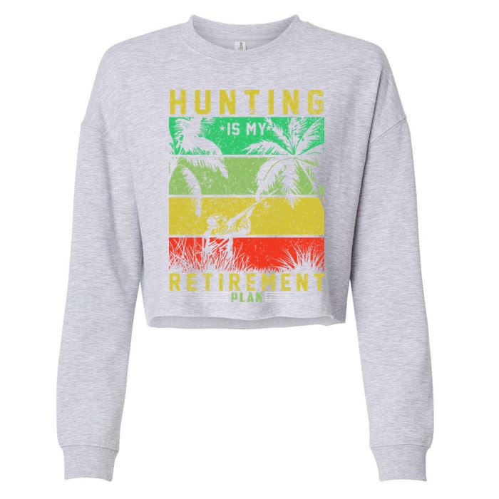 Hunting Is My Retirement Plan Cropped Pullover Crew