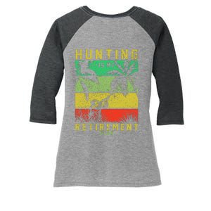 Hunting Is My Retirement Plan Women's Tri-Blend 3/4-Sleeve Raglan Shirt