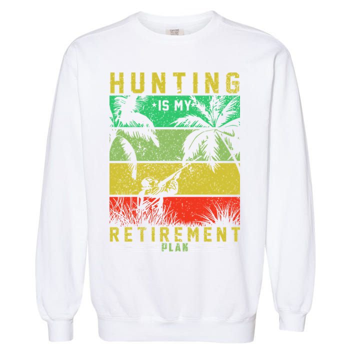Hunting Is My Retirement Plan Garment-Dyed Sweatshirt