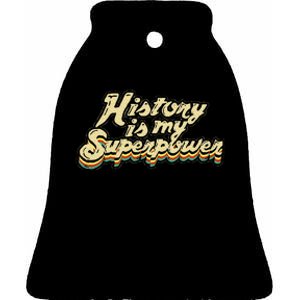 History Is My Superpower Historian History Teacher Ceramic Bell Ornament