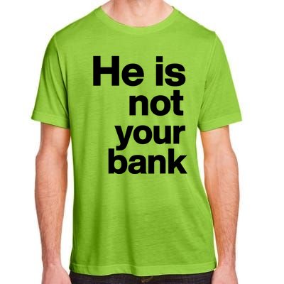 He Is Not Your Bank Quote Adult ChromaSoft Performance T-Shirt