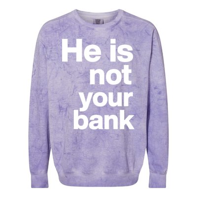 He Is Not Your Bank Quote Colorblast Crewneck Sweatshirt