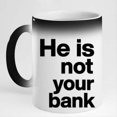 He Is Not Your Bank Quote 11oz Black Color Changing Mug