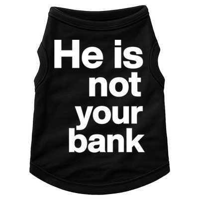 He Is Not Your Bank Quote Doggie Tank
