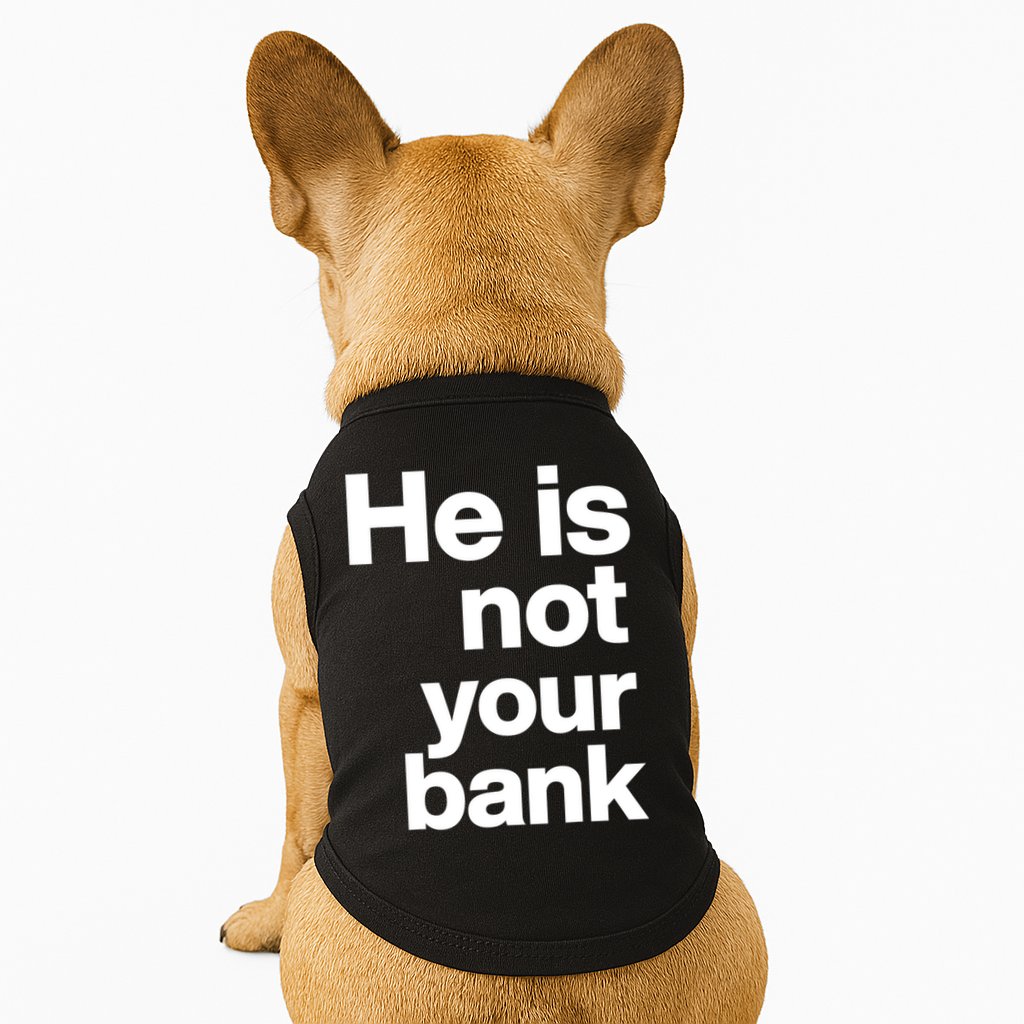 He Is Not Your Bank Quote Doggie Tank