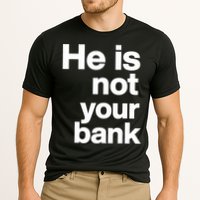 He Is Not Your Bank Quote Performance Shirt