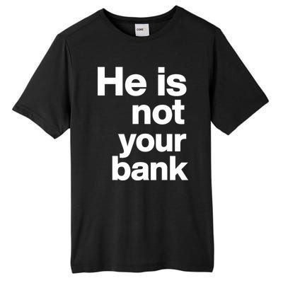 He Is Not Your Bank Quote Tall Fusion ChromaSoft Performance T-Shirt