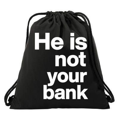 He Is Not Your Bank Quote Drawstring Bag